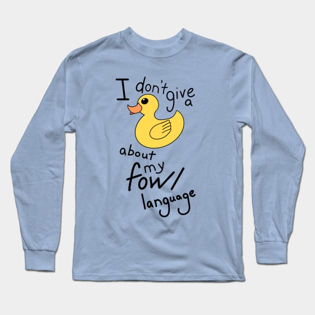 I don't give a Duck about my Fowl language Long Sleeve T-Shirt by Myowu